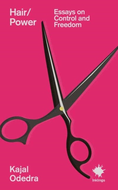 Hair/Power : Essays on Control and Freedom - Kajal Odedra