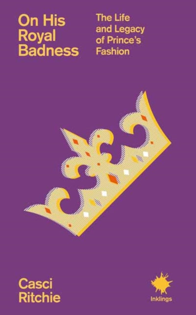 On His Royal Badness : The Life and Legacy of Prince's Fashion - Casci Ritchie