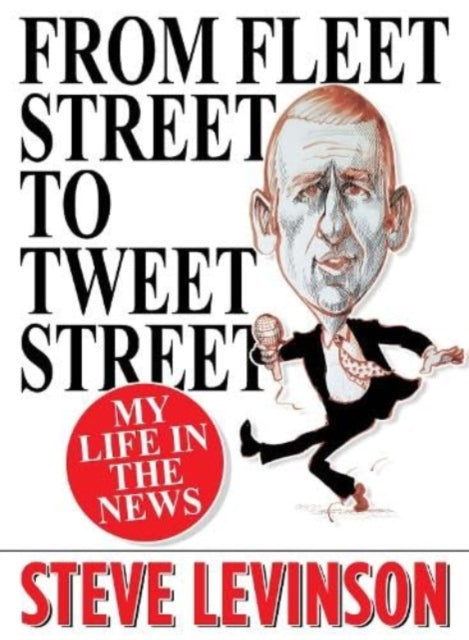 Front cover of From Fleet Street to Tweet Street by Steve Levinson, paperback