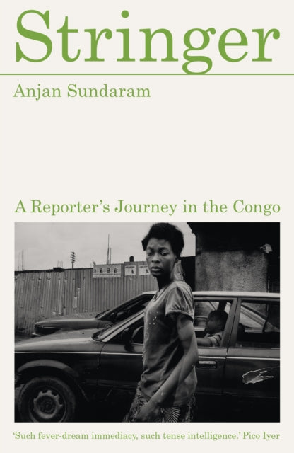 Stringer : A Reporter's Journey in the Congo - Anjan Sundaram
