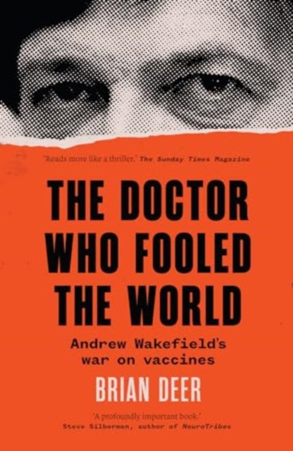 The Doctor Who Fooled the World : Andrew Wakefield's war on vaccines - Brian Deer
