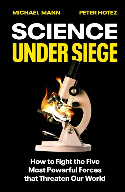 Science Under Siege : How to Fight the Five Most Powerful Forces that Threaten Our World - Michael Mann
