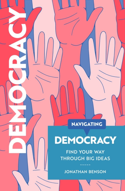 Navigating Democracy : Find your way through big ideas - Jonathan Benson