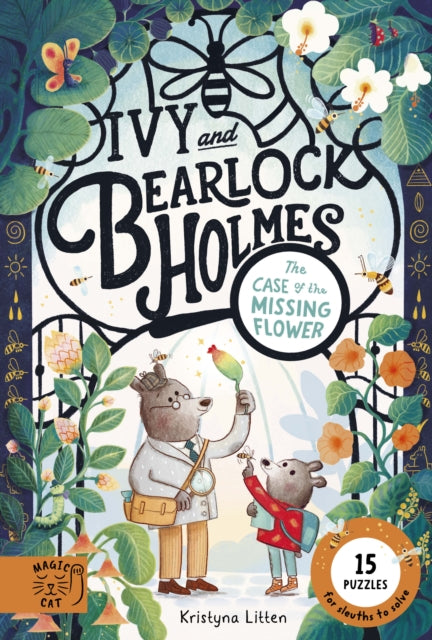 The Case of the Missing Flower (Ivy and Bearlock 1) : 15 Puzzles for Sleuths to Solve - Kristyna Litten