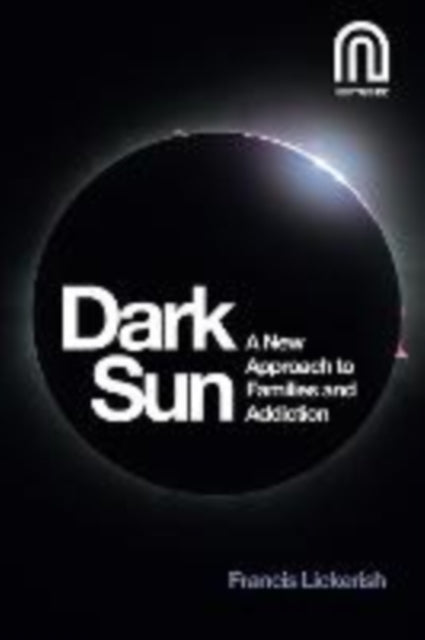 Dark Sun : A New Approach to Families and Addiction