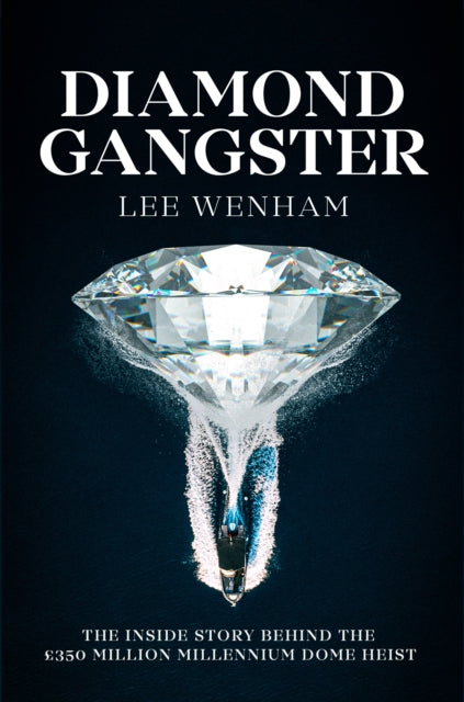 Diamond Gangster : The inside story behind the GBP350 million Millennium Dome heist