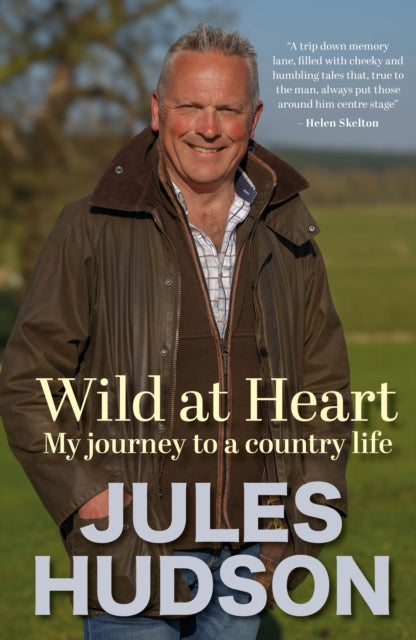 Wild At Heart : My Journey To A Country Life - Jules Hudson