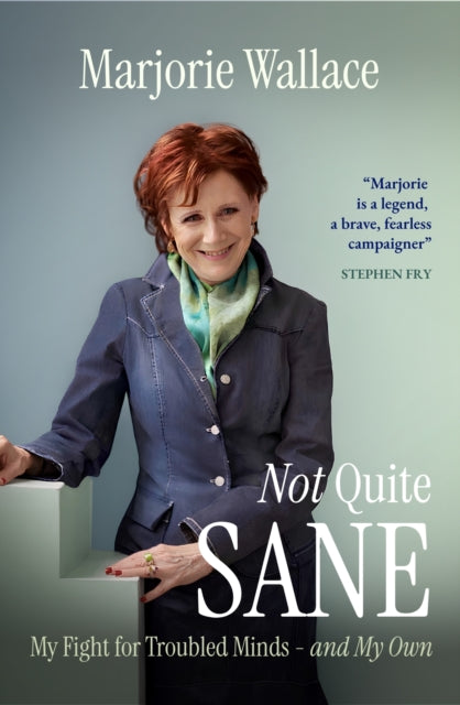 Not Quite Sane : My Fight for Troubled Minds - and My Own - Marjorie Wallace
