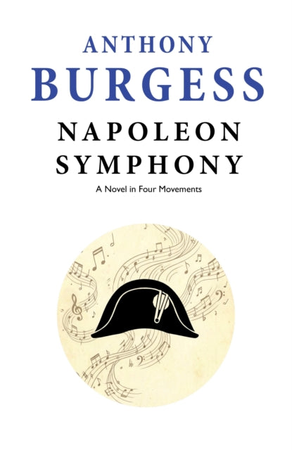 Napoleon Symphony : A Novel in Four Movements - Anthony Burgess