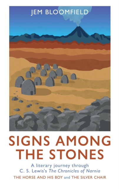 Signs Among The Stones : A literary journey through The Silver Chair and The Horse and His Boy - Jem Bloomfield