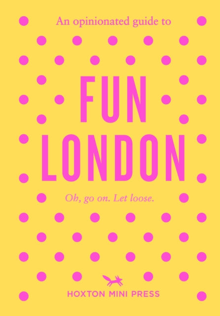 An Opinionated Guide to Fun London - Emmy Watts