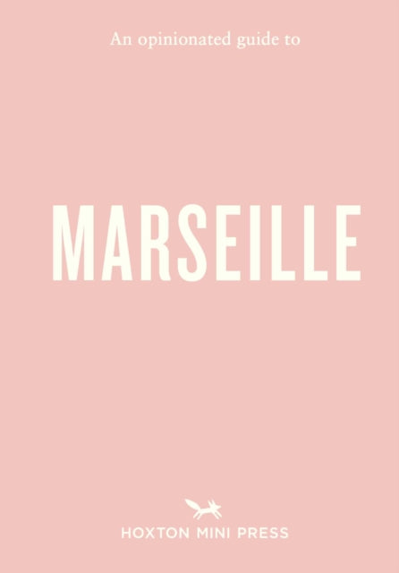 An Opinionated Guide to Marseille - Sandrine Faure
