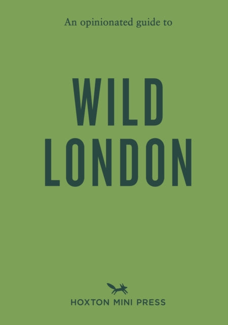 An Opinionated Guide to Wild London - Kassondra Cloos