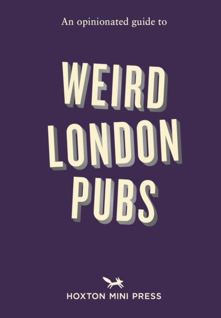 An Opinionated Guide to Weird London Pubs : A celebration of unusual boozers - Josh Barrie