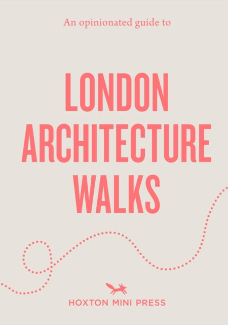 An Opinionated Guide to London Architecture Walks - Rosa Bertoli