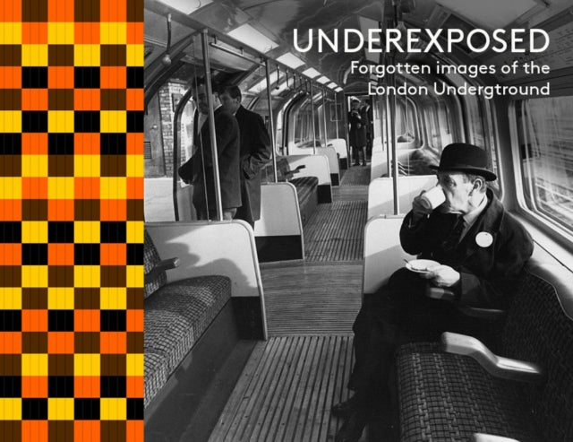Under Exposed : Forgotten Images of the London Underground - Hoxton Mini Press