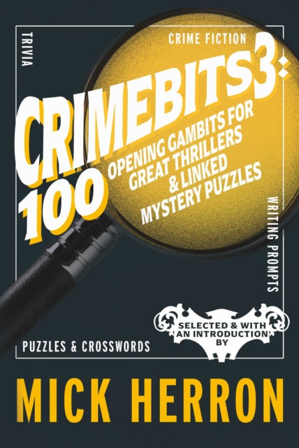 CrimeBits 3: 100 Opening Gambits for Great Thrillers & Linked Mystery Puzzles : Judged and Introduced by Mick Herron and Luca Veste - Luca Veste