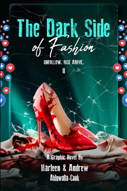 THE DARK SIDE OF FASHION : UNFOLLOW. RISE ABOVE. II - HARLEEN AHLUWALIA-COOK