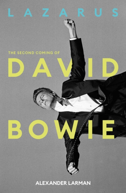 Lazarus: The Second Coming of David Bowie - Alexander Larman