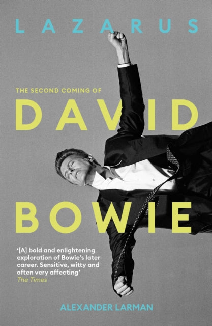 Lazarus: The Second Coming of David Bowie - Alexander Larman