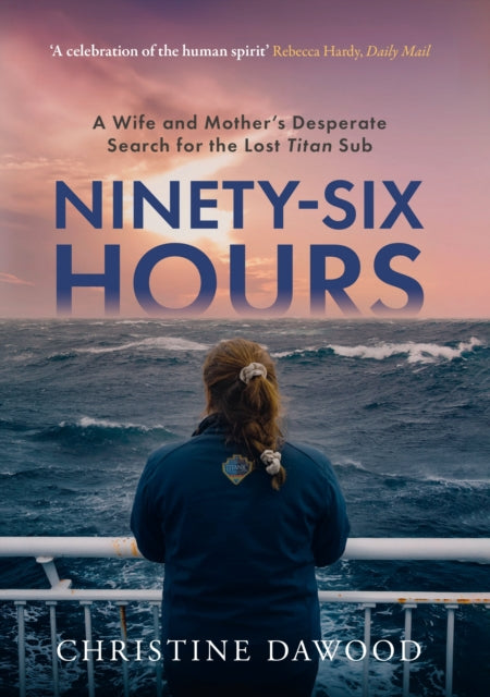 Ninety-Six Hours : A wife and mother's desperate search for the lost Titan Sub - Christine Dawood