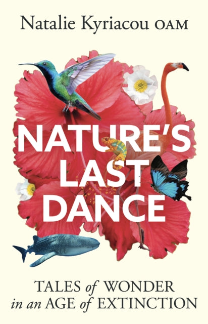 Nature's Last Dance : 'Will leave you surging with a desire to make the planet a better place' Professor Adam Hart - Natalie Kyriacou