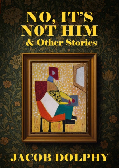 No, It's Not Him & Other Stories - Jacob Dolphy