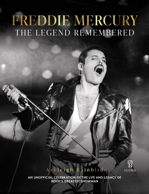 Freddie Mercury - A Legend Remembered - Ashleigh Rainbird