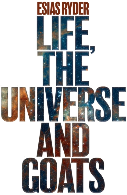 Life, the Universe and Goats - Esias Ryder