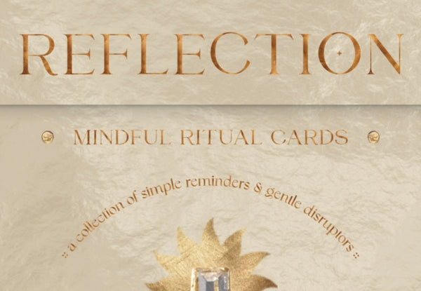 Reflection - Mindful Ritual Cards : A Collection of Simple Reminders and Gentle Disruptors - Paige McLeod