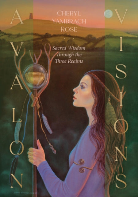 Avalon Visions Oracle : Sacred Wisdom Through the Three Realms - Cheryl Yambrach Rose