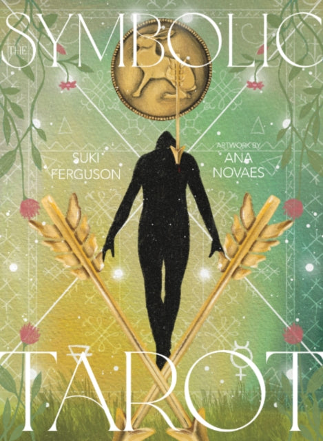 The Symbolic Tarot : Mythic Meanings within Everyday Objects - Suki Ferguson