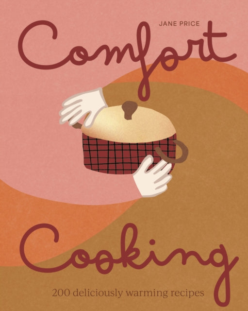 Comfort Cooking : 200 deliciously warming recipes - Jane Price