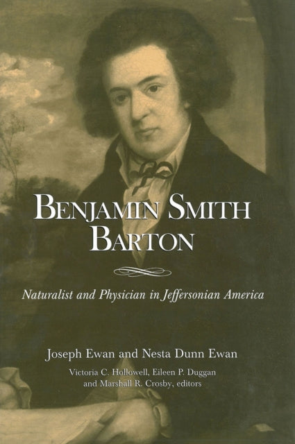 Benjamin Smith Barton - Naturalist and Physician in Jeffersonian America - Nesta Dunn Ewan