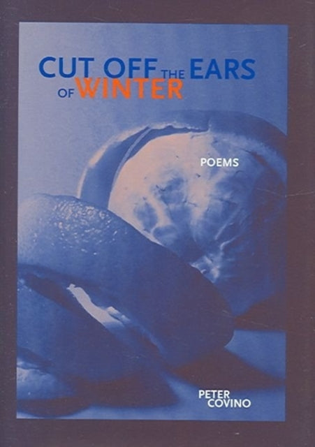 Cut Off the Ears of Winter - Peter Covino