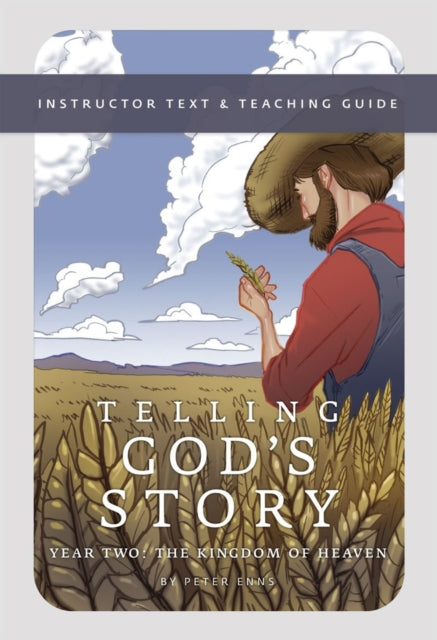 Telling God's Story, Year Two: The Kingdom of Heaven : Instructor Text & Teaching Guide - Peter Enns