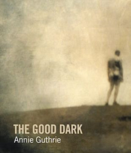 The Good Dark - Annie Guthrie