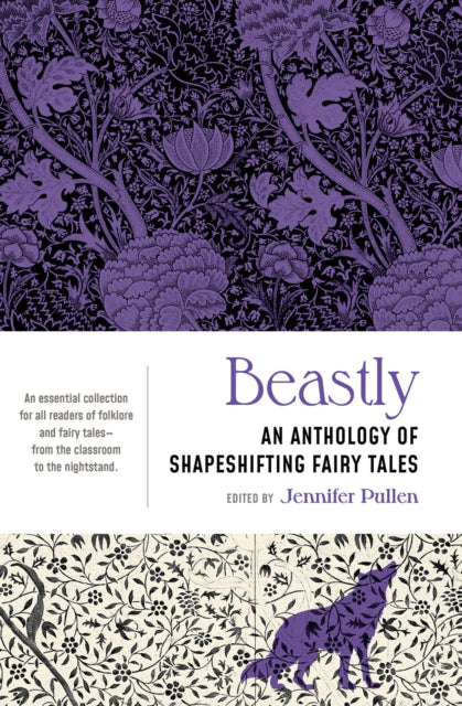 Beastly : An Anthology of Shapeshifting Fairy Tales - Jennifer Pullen