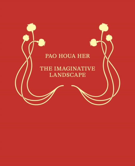 Pao Houa Her: The Imaginative Landscape - Jodi Throckmorton