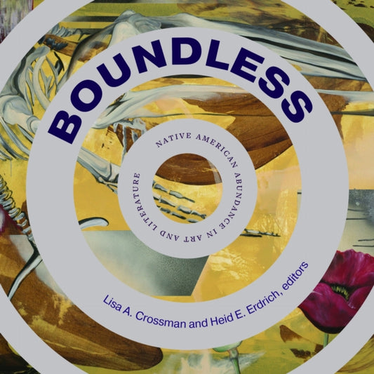 Boundless : Native American Abundance in Art and Literature - Lisa A. Crossman