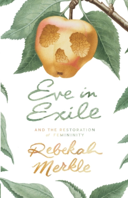 Front cover of Eve in Exile and the Restoration of Femininity by Rebekah Merkle, paperback