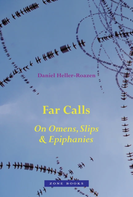 Far Calls : On Omens, Slips, and Epiphanies - Daniel Heller-Roazen