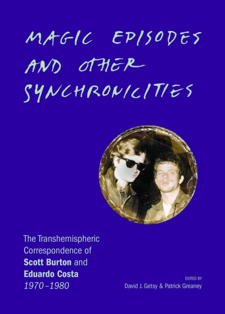 Magic Episodes and Other Synchronicities : The Transhemispheric Correspondence of Scott Burton and Eduardo Costa, 1970-1980 - Scott Burton