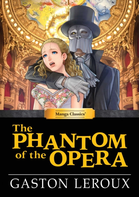 Manga Classics: The Phantom of the Opera (Hard Cover Edition) - Gaston Leroux