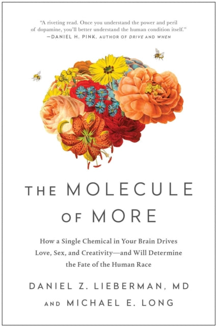 The Molecule of More : How a Single Chemical in Your Brain Drives Love, Sex, and Creativity--and Will Determine the Fate of the Human Race - Michael E. Long