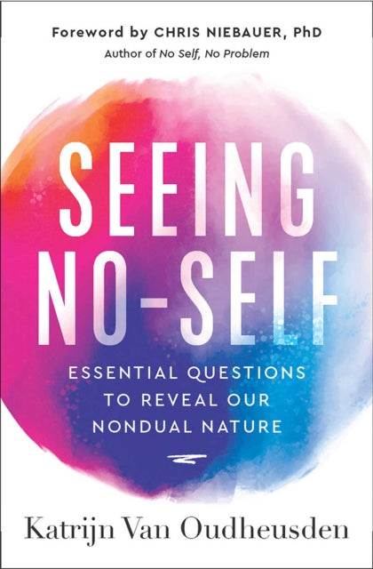 Seeing No-Self : Essential Questions to Reveal Our Nondual Nature - Chris PhD Niebauer