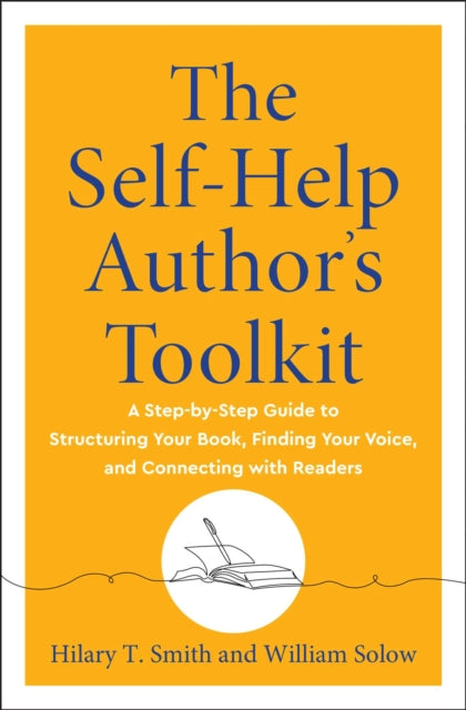 The Self-Help Author's Toolkit : A Step-by-Step Guide to Structuring Your Book, Finding Your Voice, and Connecting with Readers - Hilary T. Smith