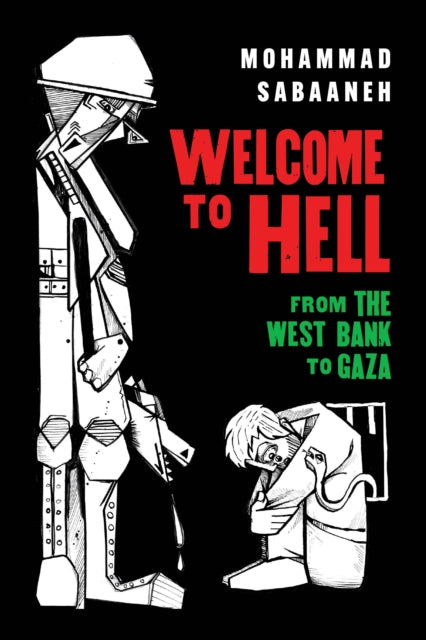 Welcome to Hell : From the West Bank to Gaza - Mohammad Sabaaneh