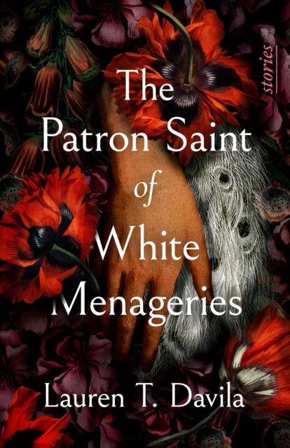 The Patron Saint of White Menageries: Stories - Lauren T. Davila