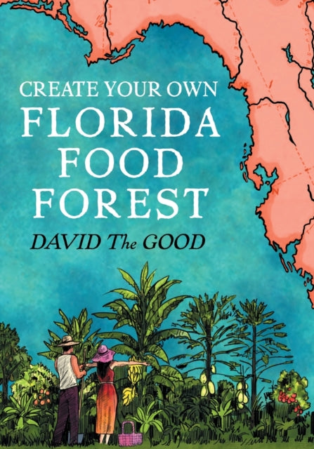 Create Your Own Florida Food Forest : Florida Gardening Nature's Way - David The Good